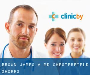 Brown James A MD (Chesterfield Shores)