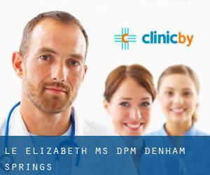Le Elizabeth Ms DPM (Denham Springs)