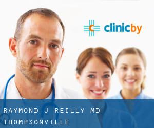 Raymond J Reilly, MD (Thompsonville)