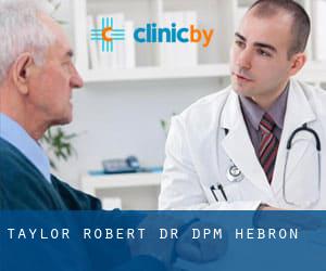 Taylor Robert Dr DPM (Hebron)